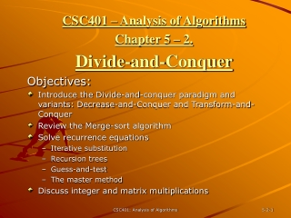 CSC401 – Analysis of Algorithms  Chapter 5 – 2.  Divide-and-Conquer