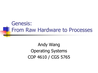 Genesis:   From Raw Hardware to Processes