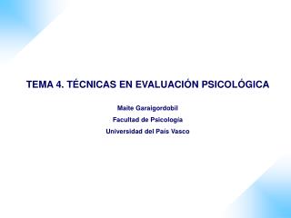 T EMA 4. TÉCNICAS EN EVALUACIÓN PSICOLÓGICA Maite Garaigordobil Facultad de Psicología Universidad del País Vasco