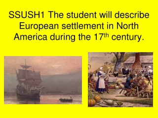SSUSH1 The student will describe European settlement in North America during the 17 th  century.