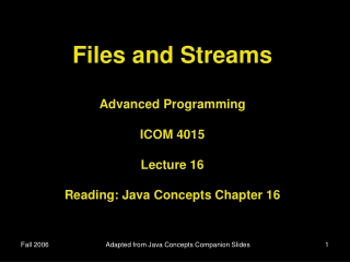 Files and Streams Advanced Programming ICOM 4015 Lecture 16 Reading: Java Concepts Chapter 16