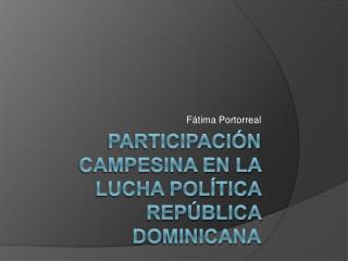 Participación campesina en la lucha política República Dominicana