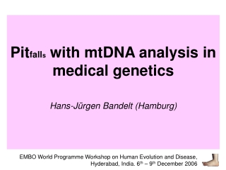 Pit fall s  with mtDNA analysis in medical genetics Hans-Jürgen Bandelt (Hamburg)