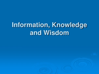 Information, Knowledge and Wisdom