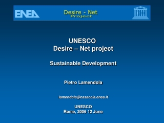 UNESCO  Desire – Net project Sustainable Development Pietro Lamendola lamendola@casaccia.enea.it