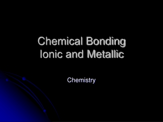 Chemical Bonding Ionic and Metallic