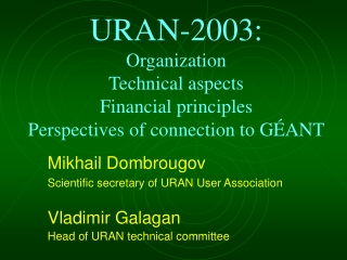 Mikhail Dombrougov Scientific secretary of URAN User Association Vladimir Galagan