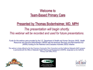 Welcome to  Team-Based Primary Care Presented by Thomas  Bodenheimer , MD, MPH