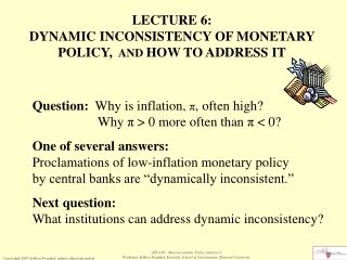 LECTURE 6: DYNAMIC INCONSISTENCY OF MONETARY POLICY,   AND  HOW TO ADDRESS IT