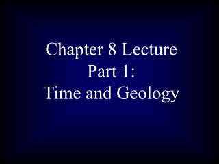 Chapter 8 Lecture  Part 1:  Time and Geology