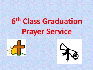 6 th  Class Graduation  Prayer Service