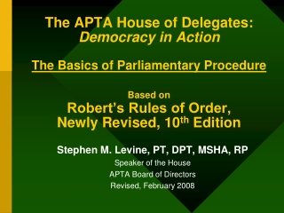 Stephen M. Levine, PT, DPT, MSHA, RP Speaker of the House APTA Board of Directors