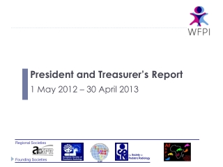 President and Treasurer ’ s Report 1 May 2012 – 30 April 2013