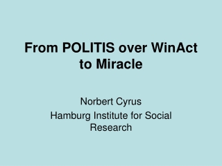 From POLITIS over WinAct to Miracle