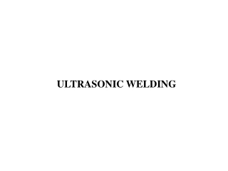 ULTRASONIC WELDING