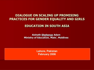 DIALOGUE ON SCALING UP PROMISING PRACTICES FOR GENDER EQUALITY AND GIRLS EDUCATION IN SOUTH ASIA