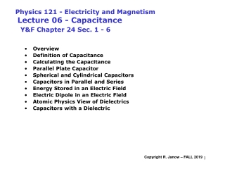 Physics 121 - Electricity and Magnetism Lecture 06 - Capacitance  Y&amp;F Chapter 24 Sec. 1 - 6