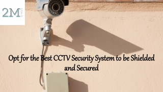 Opt for the Best CCTV Security System to be Shielded and Secured