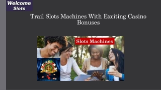Trail Slots Machines With Exciting Casino Bonuses