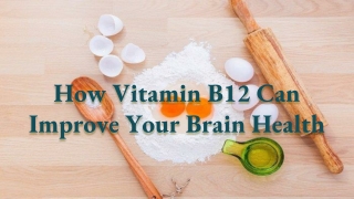 How Vitamin B12 Can Improve Your Brain Health