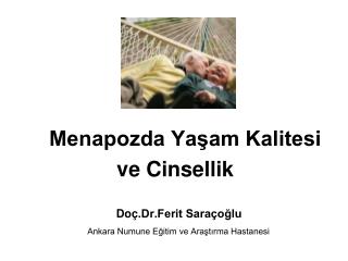 Menapozda Yaşam Kalitesi ve Cinsellik Doç .Dr.Ferit Saraçoğlu Ankara Numune Eğitim ve Araştırma Hastan