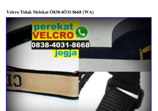 Velcro Tidak Melekat 0838.4031.8668[wa]