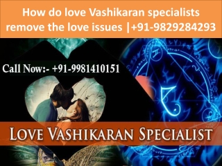 How do love Vashikaran specialists remove the love issues | 91-9829284293