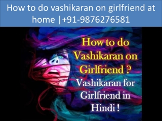 How to do vashikaran on girlfriend at home | 91-9876276581