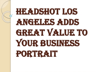 Adds Great Value to your Business Portrait with Headshot Los Angeles