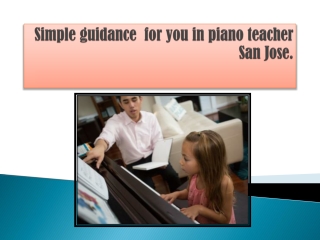 Simple guidance for you in piano teacher San Jose.
