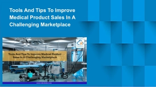 Tools And Tips To Improve Medical Product Sales In A Challenging Marketplace