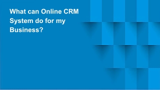 What can Online CRM System do for my Business?