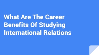 What Are The Career Benefits Of Studying International Relations