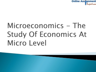 Microeconomics The study of economics at micro level