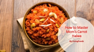 How to Master Mom’s Carrot Halwa