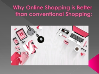 Why Online Shopping is Better than conventional Shopping: