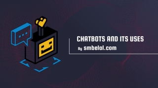 Chatbots and its uses by SMBELAL.COM