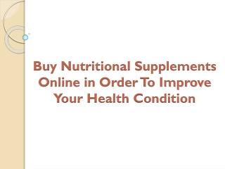 Buy Nutritional Supplements Online in Order To Improve Your Health Condition