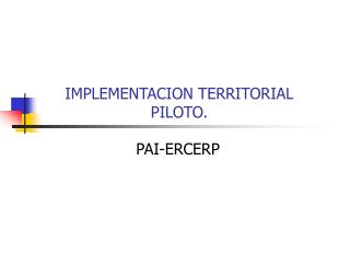 IMPLEMENTACION TERRITORIAL PILOTO.