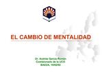 EL CAMBIO DE MENTALIDAD Dr. Andr s Garc a Rom n Comisionado de la UCO BAEZA, 19