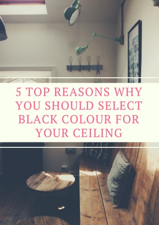 5 Top Reasons Why You Should Select Black Colour for your Ceiling