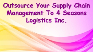 Outsource Your Supply Chain Management To 4 Seasons Logistics Inc.