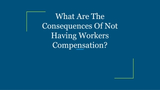 What Are The Consequences Of Not Having Workers Compensation?