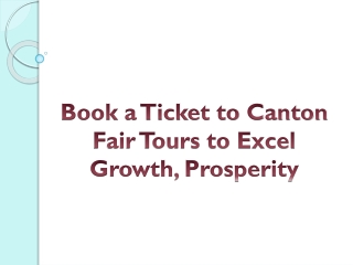Book a Ticket to Canton Fair Tours to Excel Growth, Prosperity