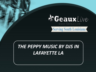The peppy music by djs in lafayette la