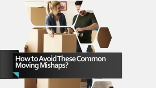 How to Avoid These 7 Common Moving Mishaps?