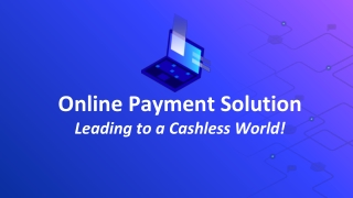 Online Payment Solution Leading to a Cashless World!