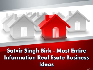 Satvir Singh Birk - Very informative Real Esate Business Ideas