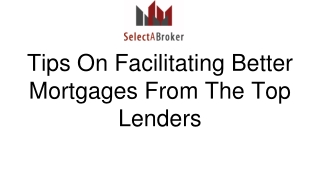 Tips On Facilitating Better Mortgages From The Top Lenders