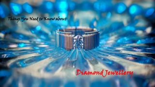 Things You Need to Know about Diamond Jewellery